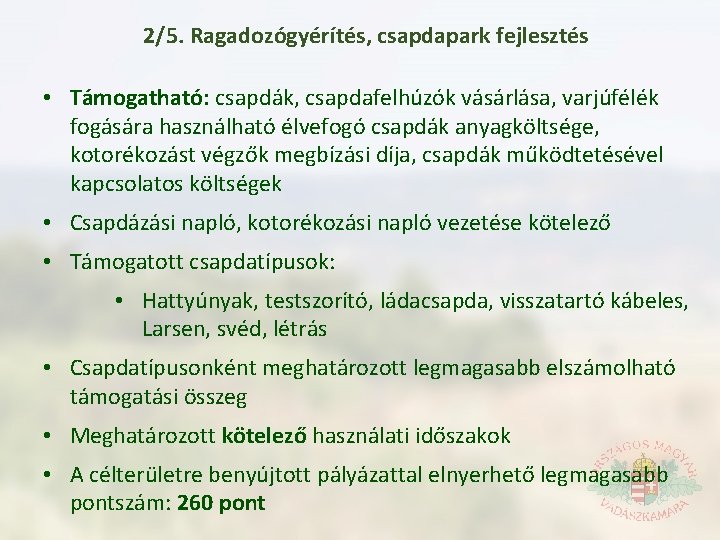 2/5. Ragadozógyérítés, csapdapark fejlesztés • Támogatható: csapdák, csapdafelhúzók vásárlása, varjúfélék fogására használható élvefogó csapdák