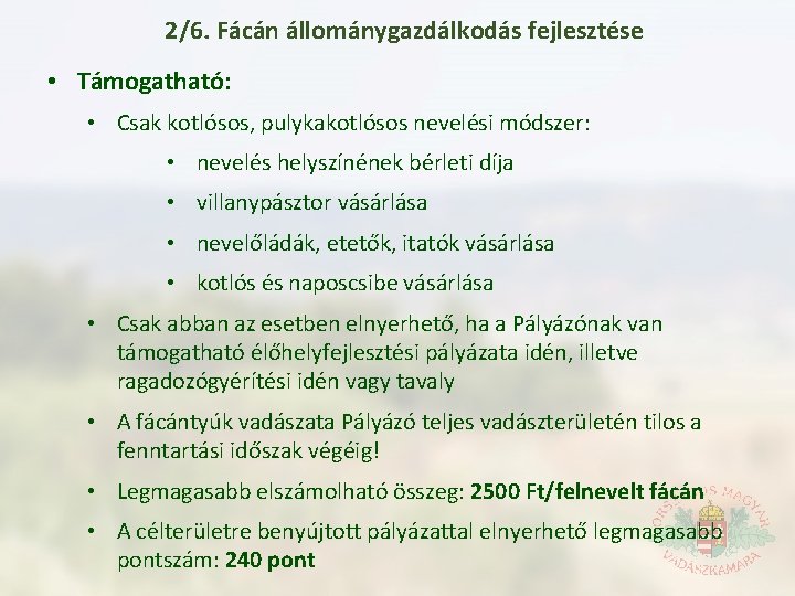 2/6. Fácán állománygazdálkodás fejlesztése • Támogatható: • Csak kotlósos, pulykakotlósos nevelési módszer: • nevelés