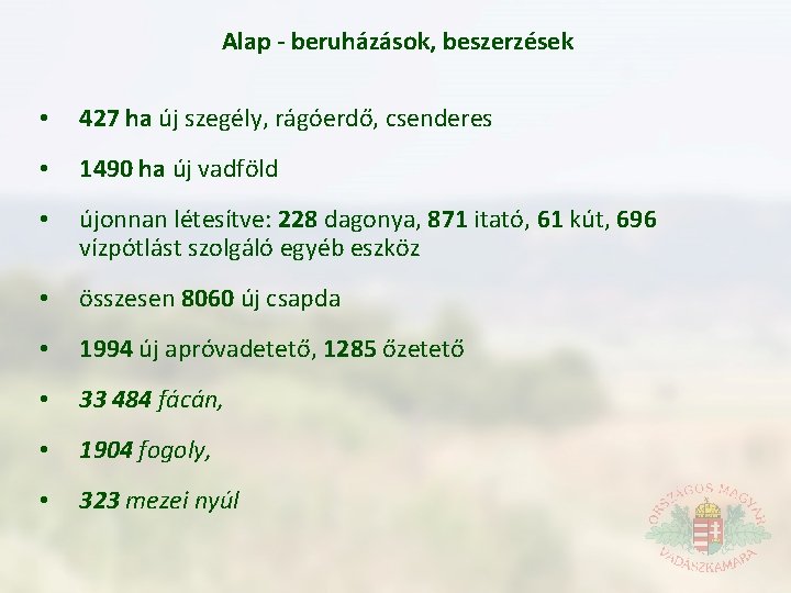 Alap - beruházások, beszerzések • 427 ha új szegély, rágóerdő, csenderes • 1490 ha