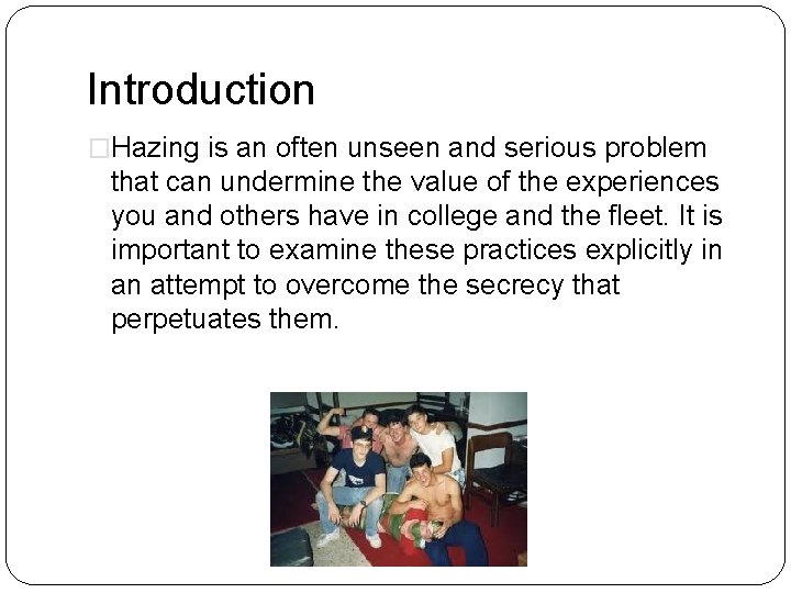 Introduction �Hazing is an often unseen and serious problem that can undermine the value