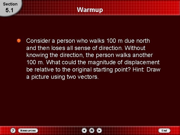 Section 5. 1 Warmup Consider a person who walks 100 m due north and