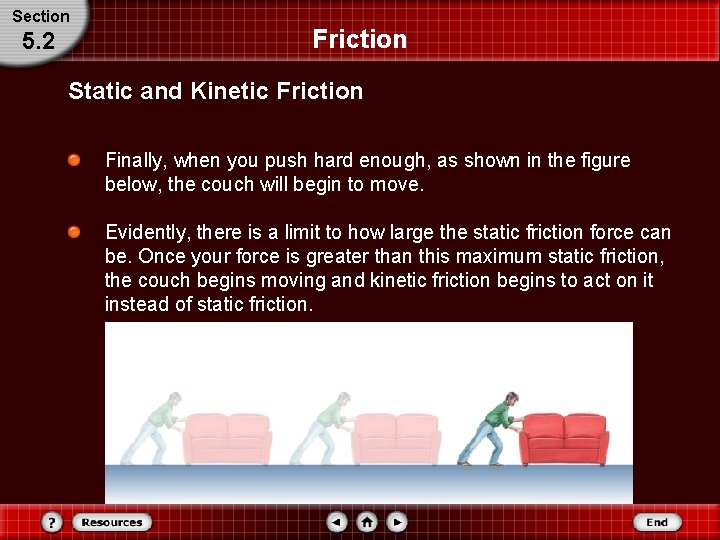 Section 5. 2 Friction Static and Kinetic Friction Finally, when you push hard enough,