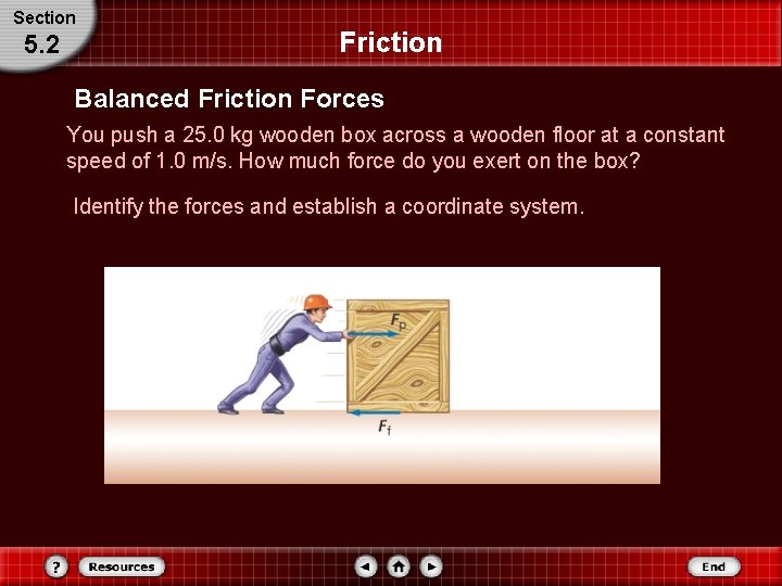 Section 5. 2 Friction Balanced Friction Forces You push a 25. 0 kg wooden