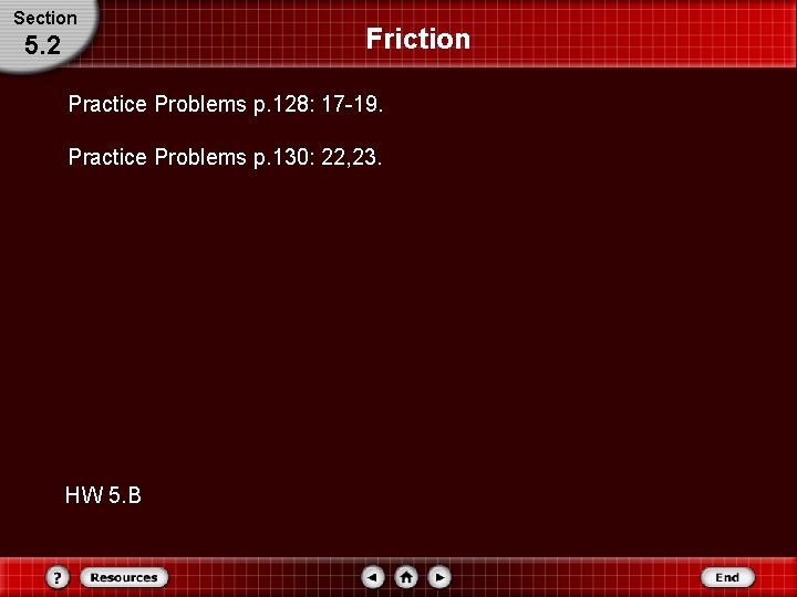 Section 5. 2 Friction Practice Problems p. 128: 17 -19. Practice Problems p. 130: