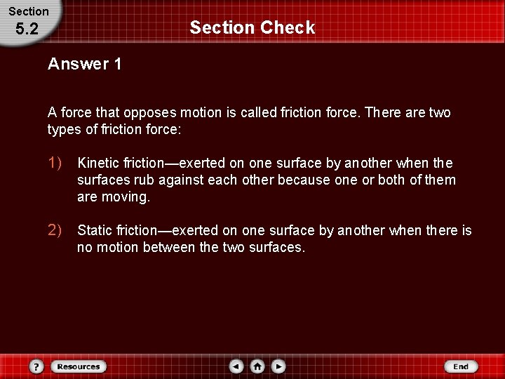 Section Check 5. 2 Answer 1 A force that opposes motion is called friction