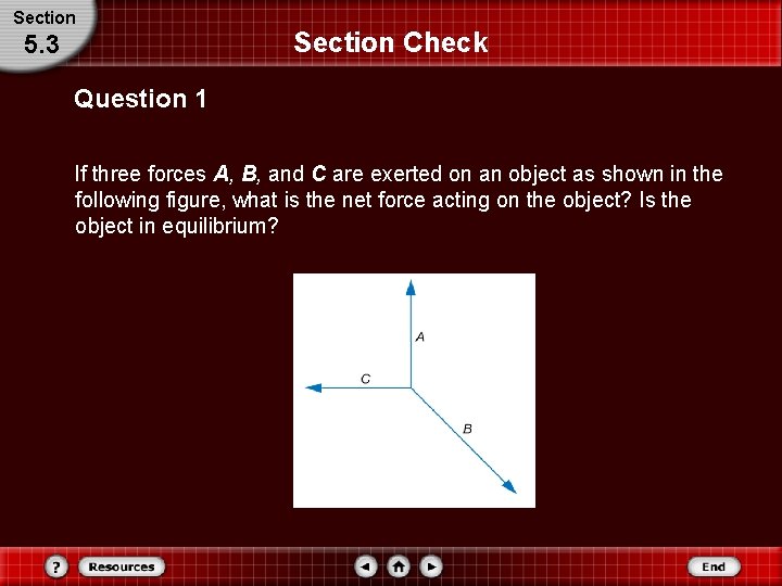 Section 5. 3 Section Check Question 1 If three forces A, B, and C