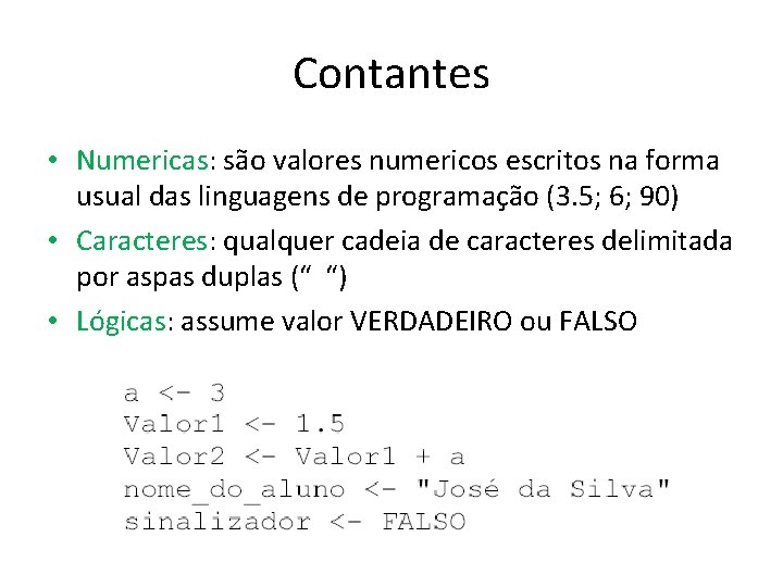 Contantes • Numericas: são valores numericos escritos na forma usual das linguagens de programação