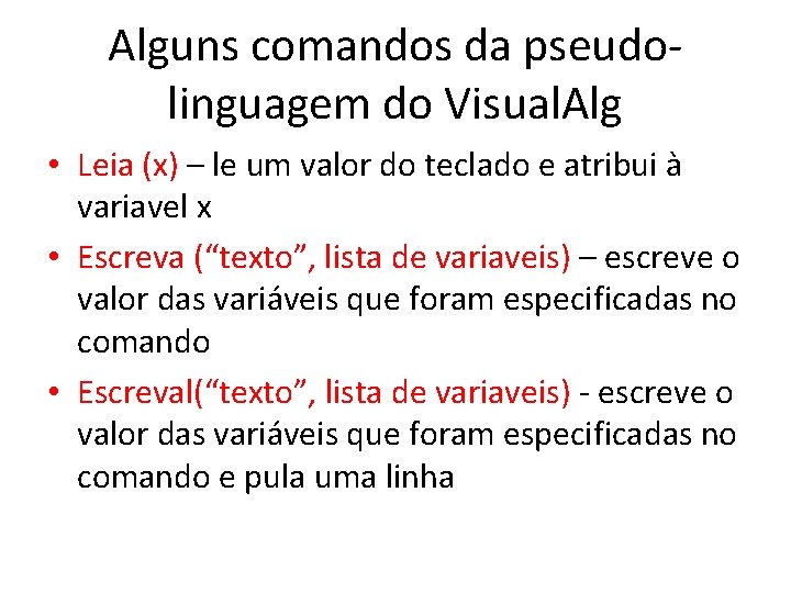 Alguns comandos da pseudolinguagem do Visual. Alg • Leia (x) – le um valor