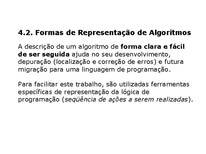 4. 2. Formas de Representação de Algoritmos A descrição de um algoritmo de forma