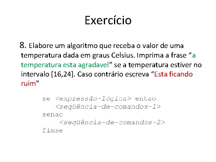 Exercício 8. Elabore um algoritmo que receba o valor de uma temperatura dada em