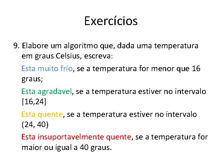 Exercícios 9. Elabore um algoritmo que, dada uma temperatura em graus Celsius, escreva: Esta