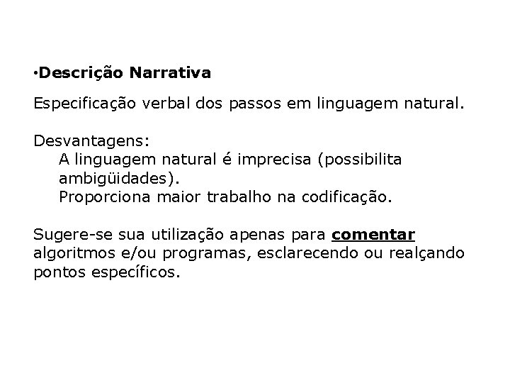  • Descrição Narrativa Especificação verbal dos passos em linguagem natural. Desvantagens: A linguagem