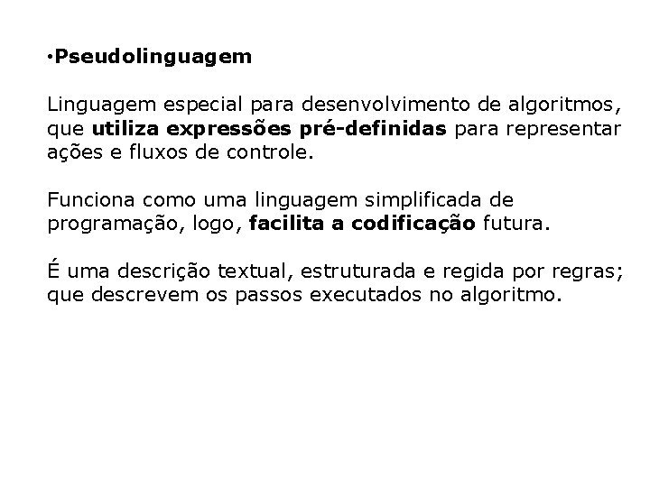  • Pseudolinguagem Linguagem especial para desenvolvimento de algoritmos, que utiliza expressões pré-definidas para