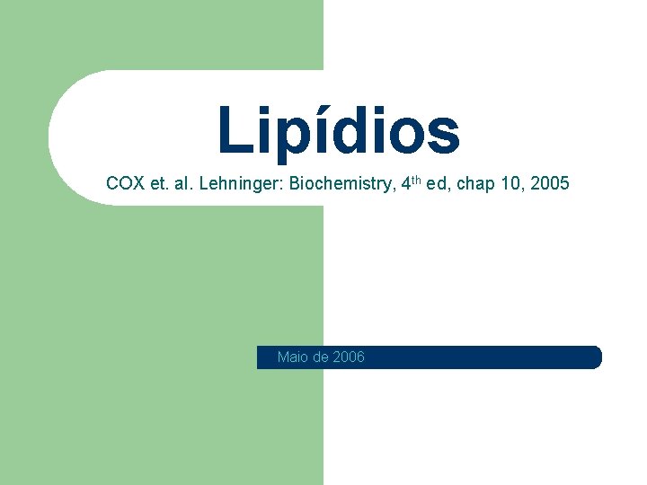 Lipídios COX et. al. Lehninger: Biochemistry, 4 th ed, chap 10, 2005 Maio de