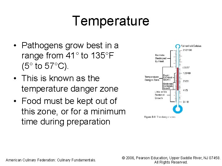 Temperature • Pathogens grow best in a range from 41° to 135°F (5° to