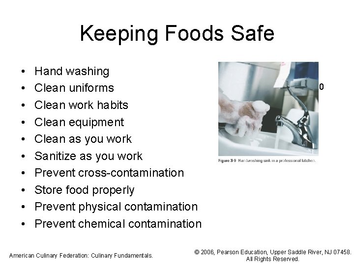 Keeping Foods Safe • • • Hand washing Clean uniforms Clean work habits Clean