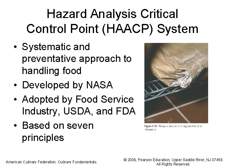 Hazard Analysis Critical Control Point (HAACP) System • Systematic and preventative approach to handling