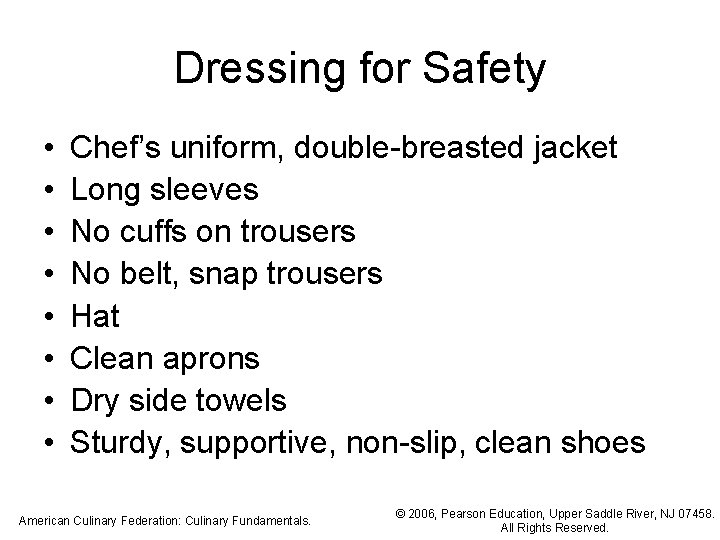 Dressing for Safety • • Chef’s uniform, double-breasted jacket Long sleeves No cuffs on