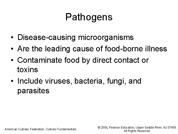 Pathogens • Disease-causing microorganisms • Are the leading cause of food-borne illness • Contaminate