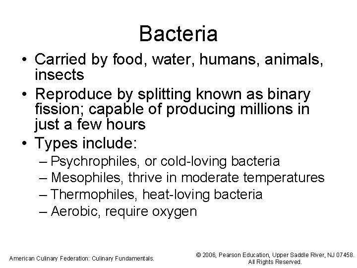 Bacteria • Carried by food, water, humans, animals, insects • Reproduce by splitting known