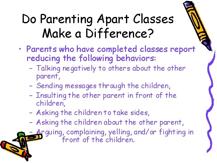 Do Parenting Apart Classes Make a Difference? • Parents who have completed classes report