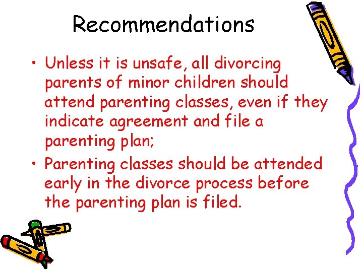 Recommendations • Unless it is unsafe, all divorcing parents of minor children should attend