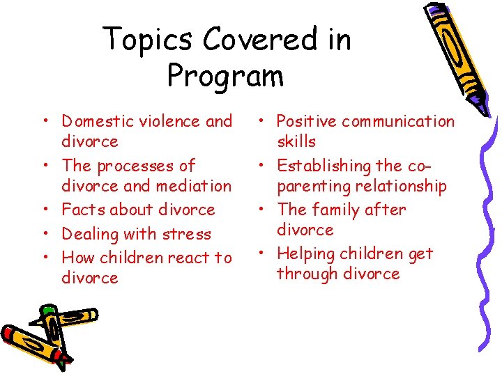 Topics Covered in Program • Domestic violence and divorce • The processes of divorce