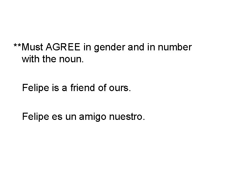 **Must AGREE in gender and in number with the noun. Felipe is a friend