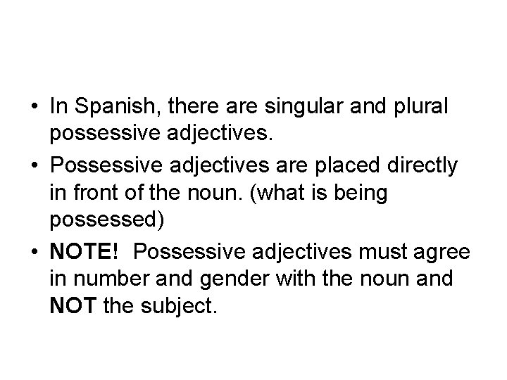  • In Spanish, there are singular and plural possessive adjectives. • Possessive adjectives