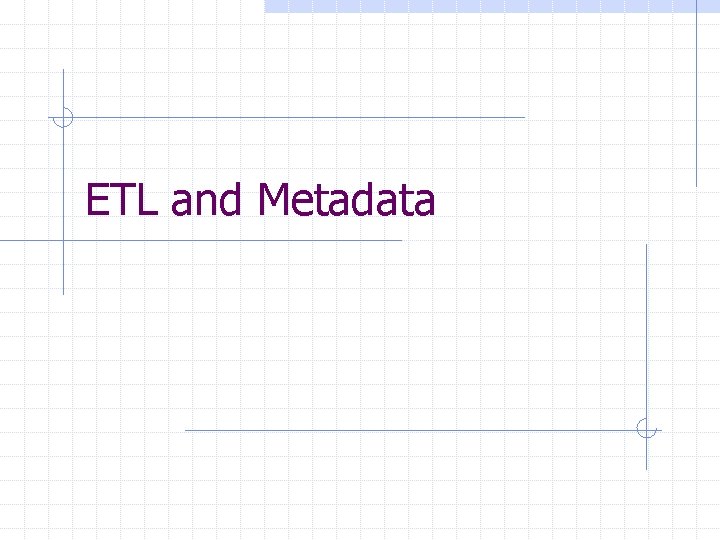 ETL and Metadata 