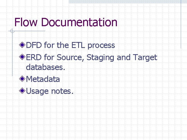 Flow Documentation DFD for the ETL process ERD for Source, Staging and Target databases.