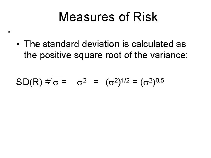 Measures of Risk 10 • The standard deviation is calculated as the positive square