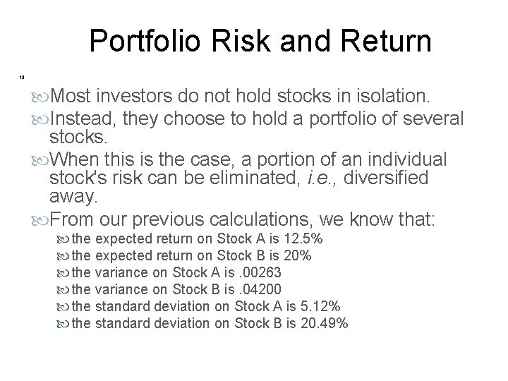 Portfolio Risk and Return 13 Most investors do not hold stocks in isolation. Instead,