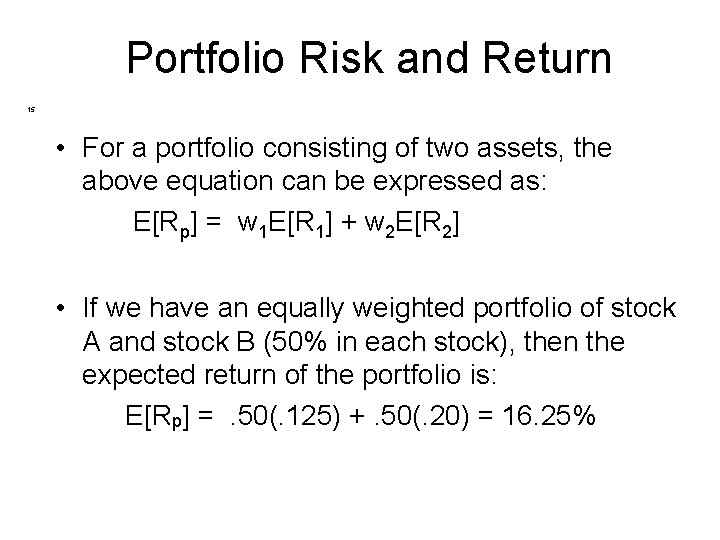 Portfolio Risk and Return 15 • For a portfolio consisting of two assets, the