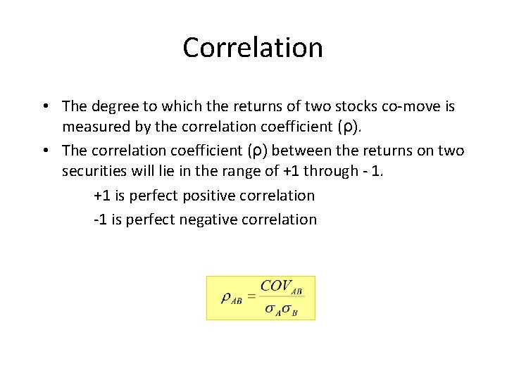 Correlation • The degree to which the returns of two stocks co-move is measured
