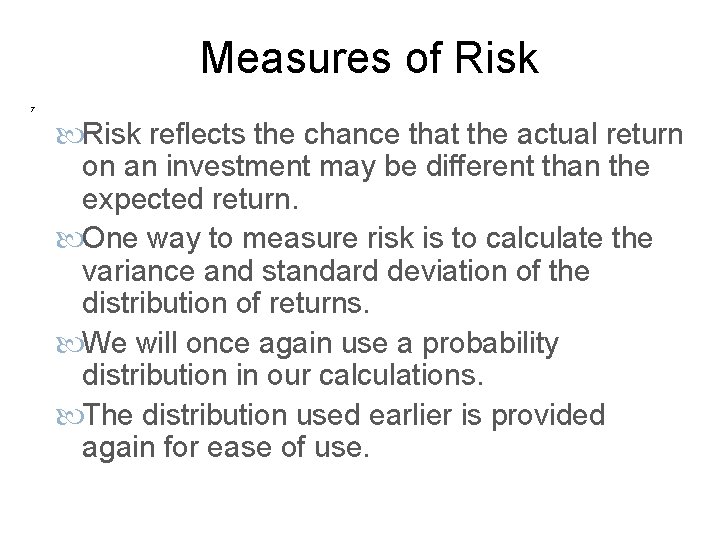 Measures of Risk 7 Risk reflects the chance that the actual return on an