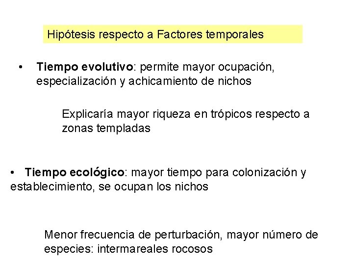 Hipótesis respecto a Factores temporales • Tiempo evolutivo: permite mayor ocupación, especialización y achicamiento