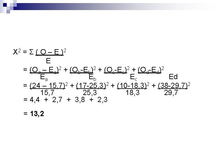 X 2 = Σ ( O – E ) 2 E = (Oa –