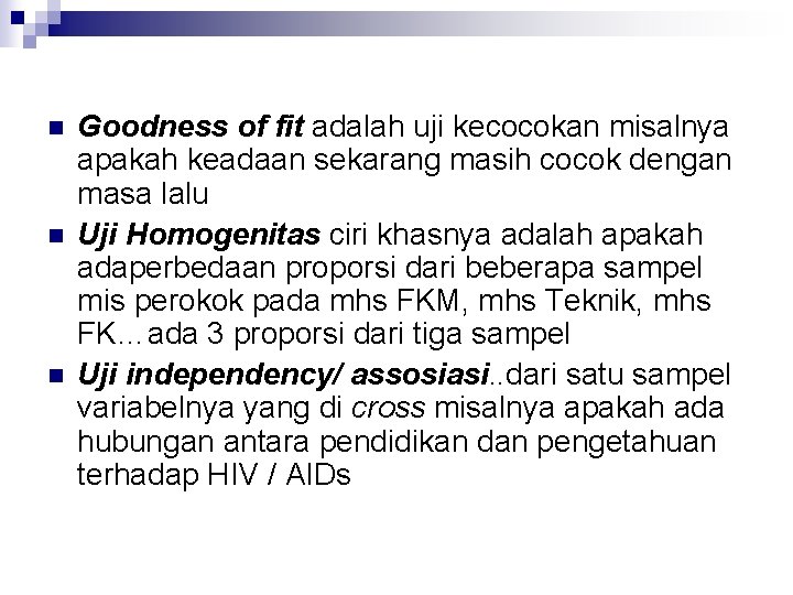 n n n Goodness of fit adalah uji kecocokan misalnya apakah keadaan sekarang masih