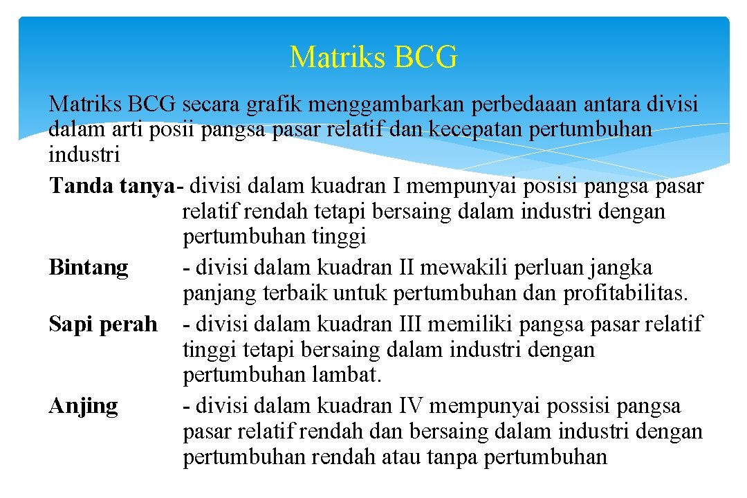 Matriks BCG secara grafik menggambarkan perbedaaan antara divisi dalam arti posii pangsa pasar relatif