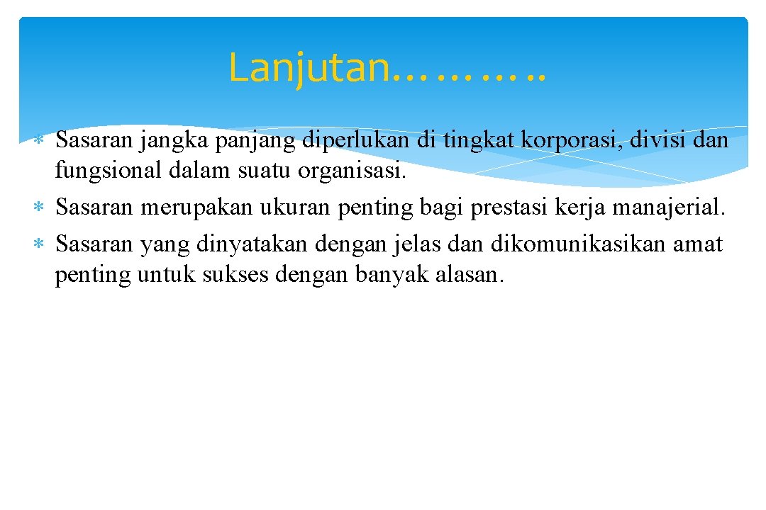 Lanjutan………. . Sasaran jangka panjang diperlukan di tingkat korporasi, divisi dan fungsional dalam suatu