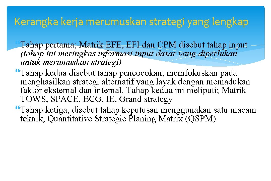 Kerangka kerja merumuskan strategi yang lengkap Tahap pertama; Matrik EFE, EFI dan CPM disebut
