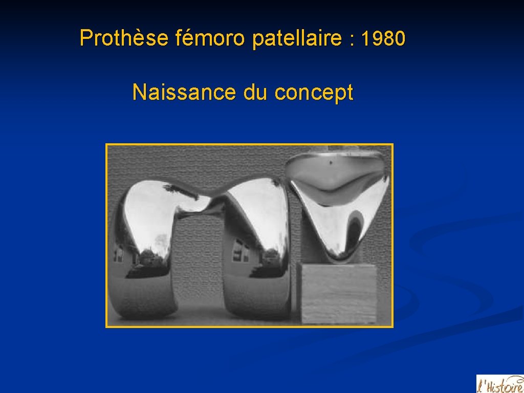 Prothèse fémoro patellaire : 1980 Naissance du concept 
