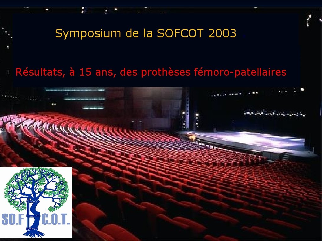 Symposium de la SOFCOT 2003 . Résultats, à 15 ans, des prothèses fémoro-patellaires François