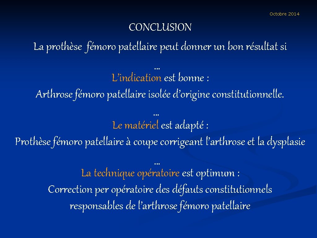 Octobre 2014 CONCLUSION La prothèse fémoro patellaire peut donner un bon résultat si …