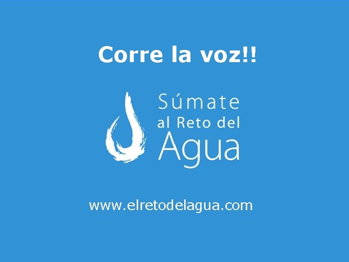 Corre la voz!! www. elretodelagua. com 