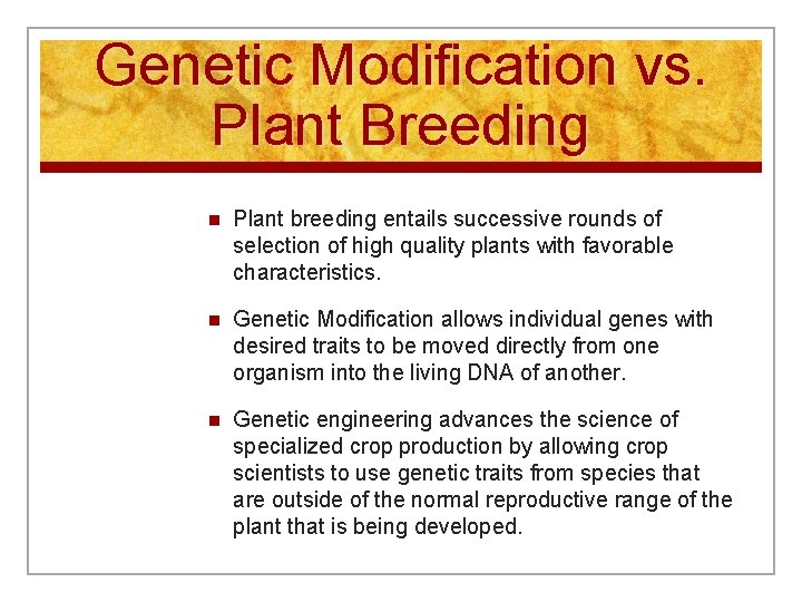 Genetic Modification vs. Plant Breeding n Plant breeding entails successive rounds of selection of