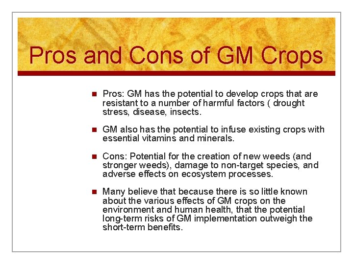 Pros and Cons of GM Crops n Pros: GM has the potential to develop