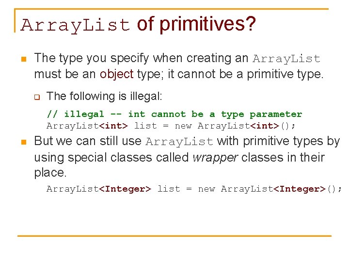 Array. List of primitives? n The type you specify when creating an Array. List