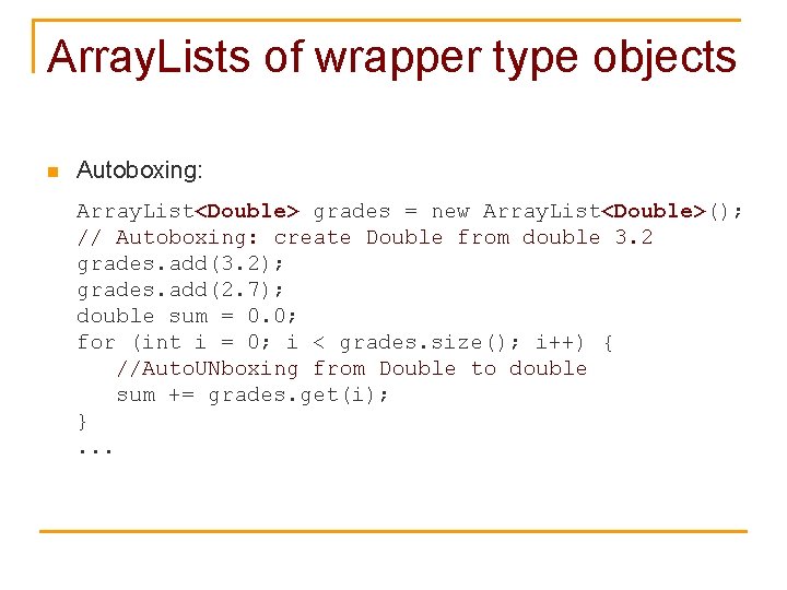 Array. Lists of wrapper type objects n Autoboxing: Array. List<Double> grades = new Array.